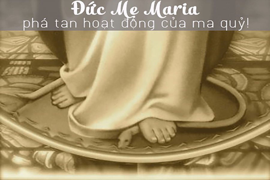 Đức Mẹ Maria phá tan hoạt động của ma quỷ, uy năng của Mẹ đối với ma quỷ, chỉ có Mẹ đánh bại ma quỷ