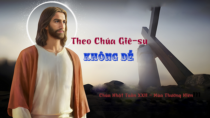 Theo Chúa Giê-su không dễ!