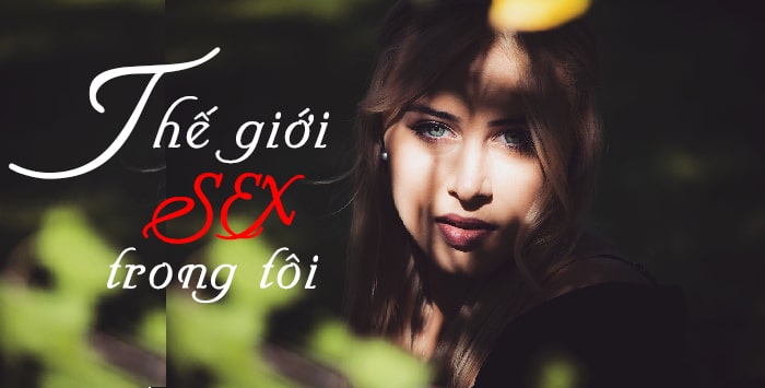 Thế giới SEX trong tôi - Phần II