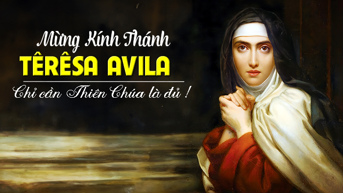 Thánh Têrêsa Avila. Chỉ cần Thiên Chúa là đủ !