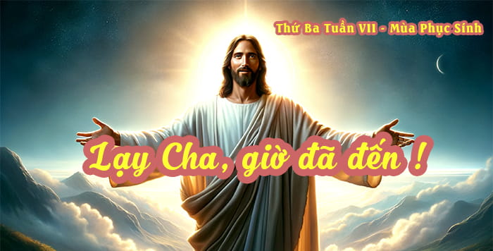 Lạy Cha, giờ đã đến !