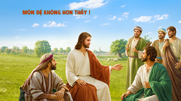 Môn đệ không hơn Thầy!